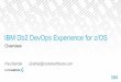 IBM Db2 DevOps Experience for z/OS...IBM Db2 DevOps Experience for z/OS § Where Db2 for z/OS meets DevOps § Enabling self-service, on-demand test environments create, modify, destroy