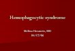 Hemophagocytic syndrome - HemePathReviewhemepathreview.com/Heme-Review/Part14-19-HPSyndrome.pdfSyndrome Definition “Hemophagocytosis” – Process by which macrophages engulf RBCs,