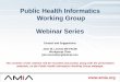 Public Health Informatics Working Group Webinar Series · PDF file Public Health Informatics Working Group Webinar Series Contact and Suggestions: John W. Loonsk MD FACMI Workgroup