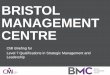 BRISTOL MANAGEMENT CENTRE - BMC · CMI LEVEL 7 EXTENDED DIPLOMA IN STRATEGIC MANAGEMENT & LEADERSHIP Requires completion of eight or more Units (66 or more credits) Complete eight