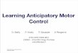 Learning Anticipatory Motor Control - UPMCpages.isir.upmc.fr/~sigaud/GT8/6septembre2012/andry.pdf · 2012-09-21 · Learning Anticipatory Motor Control D. Bailly P. Andry P. Gaussier