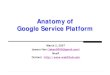 Anatomy of Google Service Platform · 3/2/2007  · Automated Setup, Automated Backup, Standard components, Commodity drives, Flexible co-location, Easy-access design … Service