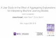 A User Study on the Effect of Aggregating Explanations for ... · A User Study on the Effect of Aggregating Explanations for Interpreting Machine Learning Models Josua Krause*, Adam