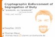 Cryptographic Enforcement of Segregation of Duty...1 7. 1 1. 2 0 1 5 t h o m a s m a u s Cryptographic Enforcement of Segregation of Duty “доверяй, но проверяй”