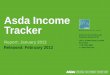 Asda Income Trackeryour.asda.com/system/dragonfly/production/2012/02/23/19... · 2012-02-23 · Headlines –Asda Income Tracker The average UK household had £147 a week of discretionary