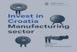 Invest in Croatia Manufacturing sectorinvestcroatia.gov.hr/wp-content/uploads/2020/04/... · mechatronics, robotics, electronic and optical 5products manufacturing invest in croatia
