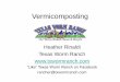 Heather Rinaldi Texas Worm Ranch Documents... · 2015-11-19 · Heather Rinaldi Texas Worm Ranch “Like” Texas Worm Ranch on Facebook rancher@txwormranch.com. What is Vermicompost?