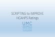 SCRIPTING to IMPROVE HCAHPS Ratings...•Assessing a patient’s understanding of their disease process and treatment plan will yield big dividends. •e sensitive to patient’s cultural