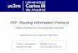 RIP: Routing Information Protocol - Academia Cartagena99 · 2017-10-28 · 3 Protocolos de encaminamiento El incremento de tamaño de las redes hace más necesaria la utilización