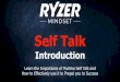 Introduction to Self Talk Presentation Ryzer Mindset...This Drill’s Outcomes 1. Understand the importance and power of positive Self Talk. 2. Learn how to effectively use Self Talk