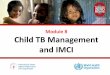 Child TB training - World Health Organization · •Tuberculosis (TB) in children is common wherever TB is common in adults • TB is an important cause of illness and death in children