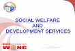 SOCIAL WELFARE AND DEVELOPMENT SERVICES · social welfare and development office issuance of senior citizen’s id assistance to individual in crisis situation (aics) free shelter/pabahay