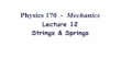 Physics 121C Mechanicsmorse/P170Fa15-12.pdfPhysics 170 - Mechanics Lecture 12 Strings & Springs Pulleys and Ropes An ideal pulley is one that simply changes the direction of the tension:
