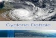 Cyclone Debbie - Monash University · • Cyclone Debbie was the first cyclone since the 2014-15 season to reach severe status (Category 3 (AUS) or more) (NASA, 2017). • Cyclone