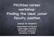 PICASso career workshop: Finding the ideal junior faculty ......PICASso career workshop: Finding the ideal junior faculty position Joshua W. Shaevitz Department of Physics Lewis-Sigler