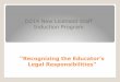 D214 New Licensed Staff Induction Program Legal ... · Module Overview/Purpose This module provides a brief overview of some areas pertinent to an educator’s assignment related