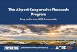 The Airport Cooperative Research Program · 2019-05-21 · One of seven program units of the National Academies Promotes innovation and progress in transportation through research
