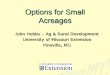 Options for Small Acreages - University of Missouriextension.missouri.edu/webster/documents/presentations/2014-01-1… · Options for Small Acreages . John Hobbs – Ag & Rural Development