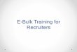 E-Bulk Training for Recruiters - Diocese of Chelmsford · For first time users: Read the emails that have been sent to your inbox. The details for ... Recruiters are able to edit