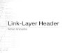 Link-Layer Header€¦ · Adrian Granados. Link-Layer Header • Wireless drivers can return custom or pseudo-headers detailing a number of pieces of information about the captured