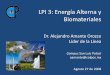 LPI 3: Energía Alterna y Biomateriales LPI 3 ago 27 2008.pdf · 2010-02-18 · LPI 3: Energía Alterna y Biomateriales Agosto 27 de 2008 Dr. Alejandro Amante Orozco Líder de la