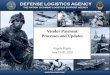 Vendor Payment Processes and Updates · 2018-08-08 · DEFENSE LOGISTICS AGENCY THE NATION’S COMBAT LOGISTICS SUPPORT AGENCY WARFIGHTER FIRST Angela Fugate. June 19-20, 2018. Vendor