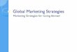 Global Marketing Strategies · Global Marketing Strategies ! When selling abroad: Consider the 4 P’s Conduct a PEST analysis Explore the 3 global marketing strategies