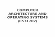 COMPUTER ARCHITECTURE AND OPERATING SYSTEMS …ksrao/pdf/caos-18/caos-intro.pdf · COMPUTER ARCHITECTURE AND OPERATING SYSTEMS (CS31702) Syllabus •Architecture: –Basic organization,