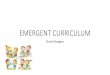 EMERGENT CURRICULUM - Azim Premji Universityazimpremjiuniversity.edu.in/SitePages/pdf/Emergent... · 2019-04-13 · Emergent curriculum is a philosophy of teaching and way of planning