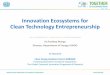 Innovation Ecosystems for Clean Technology …...Innovation Ecosystems for Clean Technology Entrepreneurship Dr.Pradeep Monga Director, Department of Energy, UNIDO 24 May2016 Clean