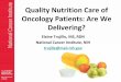 Quality Nutrition Care of Oncology Patients: Are We …...Quality Nutrition Care of Oncology Patients: Are We Delivering? Elaine Trujillo, MS, RDN National Cancer Institute, NIH trujille@mail.nih.govMalnutrition