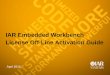 IAR Embedded Workbench License Off-Line …...2014/04/28  · License Off-Line Activation • USB 동글이 포함된 라이센스 버전이면, - 동글을 현재 소지하고 있으면