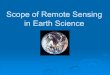 Scope of Remote Sensing in Earth Science of remote s… · hydrocarbon exploration ... LANDSAT-1,and LANDSAT-4, containing Thematic Mapper, was launched, adding an additional three