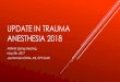 Update in Trauma Anesthesia 2017 · 2018-05-10 · ANESTHESIA 2018 ARANA Spring Meeting May 5th, 2017 Joe Romero CRNA, MS, CPT USAR. UPDATE IN TRAUMA ANESTHESIA 2018 - An overview