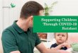Supporting Children Through COVID-19 · Supporting Children Through COVID -19 Tips for supporting children We are all facing unfamiliar times as result of the coronavirus outbreak