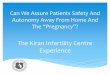 Can We Assure Patients Safety And Autonomy Away From Home ... · Can We Assure Patients Safety And Autonomy Away From Home And The “Pregnancy”? The Kiran Infertility Centre Experience