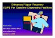 Enhanced Vapor Recovery (EVR) For Gasoline Dispensing ... · vapor recovery system of gasoline dispensing facilities (GDF). • They do not apply to diesel dispensing facilities