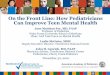 On the Front Line: How Pediatricians Can Improve Teen ...delcomedsoc.org/uploads/3/4/2/9/34299173/... · On the Front Line: How Pediatricians Can Improve Teen Mental Health Jane Meschan