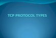 TCP PROTOCOL TYPES...In OSI Data Link layer and Physical layer are separate layers. In TCP Data Link layer and Physical layer are combined as one in Host-to-Network layer. Protocols