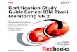 Certification Study Guide Series: IBM Tivoli …iv Certification Study Guide Series: IBM Tivoli Monitoring V6.2 2.8.2 Planning an upgrade from OMEGAMON Platform V350 and V360 . 34