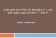 CHEMICAL BIOTYPES OF DEPRESSION AND INDIVIDUALIZED ......CHEMICAL BIOTYPES OF DEPRESSION AND INDIVIDUALIZED NUTRIENT THERAPY William J. Walsh, PhD . ... Striking blood/urine chemistry
