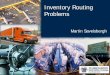 Inventory Routing Problems - ISyE Homems79/presentations/IRP...Problems with Conventional Inventory Management • Large variation in demands on production and transportation facilities