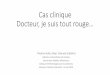 Docteur, je suis tout rouge… · 2019-05-17 · Cas clinique Docteur, je suis tout rouge… Pauline Vetter (feat. Manuel Schibler) Hôpitaux Universitaires de Genève Service des