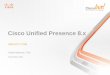 Cisco Unified Presence Understand Cisco Unified Presence Components •Understand Cisco Unified Presence 8.x Deployment Modes •Understand Cisco Unified Presence 8.x HA and Sizing