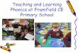 Teaching and Learning Phonics at Framfield CE ... Phonics is all about using skillsfor reading and spelling