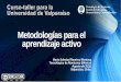Metodologías para el aprendizaje activocreatic.uv.cl/images/actividad/2016/agosto/monterrey/... · 2018-06-18 · Metodologías para el aprendizaje activo María Soledad Ramírez