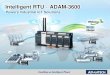 Advantech Intelligent RTU : ADAM-3600 Series...Intelligent RTU in the IoT Era Precise Sensing Smart Node in Far & Wide Area Telecommunication to the Cloud High Adaptability to Environment