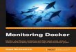 Monitoring Docker · choice for web applications. Since 2003, he has used Linux and UNIX-related operational systems, from Slackware to Gobo Linux, Archlinux, CentOS, Debian, and