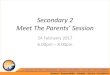 Secondary 2 Meet The Parents’ Session · 2017-03-03 · Secondary 2 Meet The Parents’ Session 24 February 2017 ... Time Programme 1800 - 2000 Address by Principal, Mrs Valerie