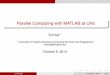 Parallel Computing with MATLAB at UVa...Parallel Matlab on the Linux Cluster Scaling Up from the Desktop Parallel Computing Toolbox provides the ability to use up to 12 local workers